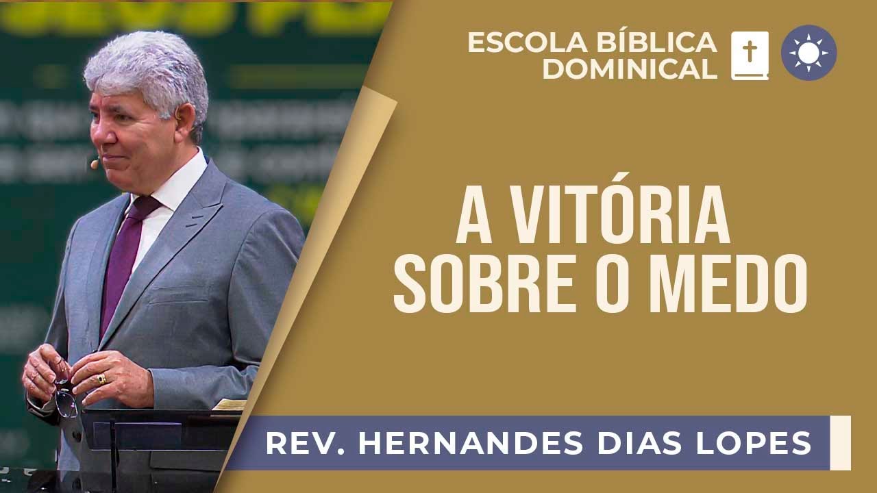 A vitória sobre o medo I Rev. Hernandes Dias Lopes I EBD | IPP