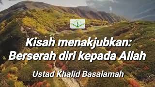 Download lagu Kisah menakjubkan: Berserah diri kepada Allah | Ust. Kholid Basalamah | RQ Alwahdah mp3