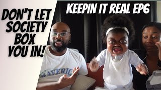 KEEPIN IT REAL EP6: DON'T LET SOCIETY BOX YOU IN! video