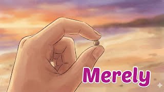 How Merely Changes Everything