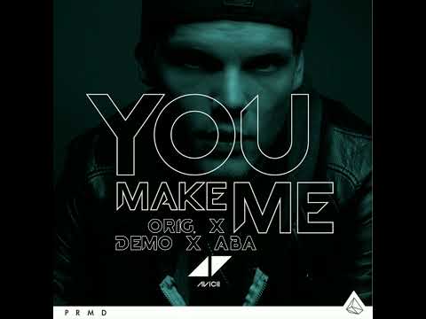 You Make Me (Original x Demo x Avicii by Avicii Mashup)