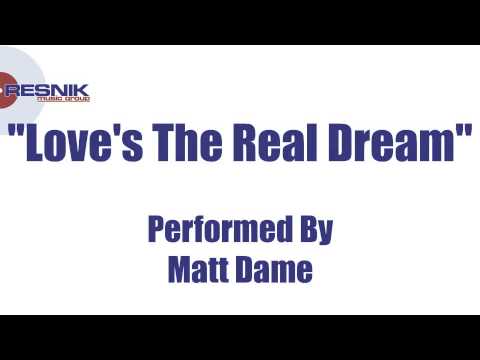 Matt Dame- Love's The Real Dream