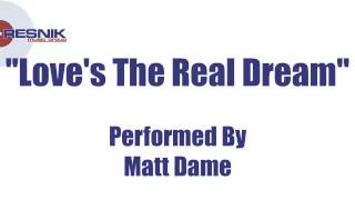 Matt Dame- Love's The Real Dream