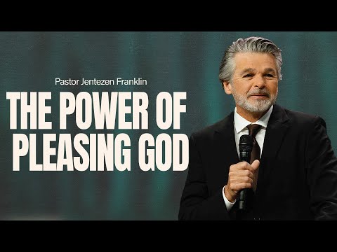 The Power of Pleasing God | Jentezen Franklin