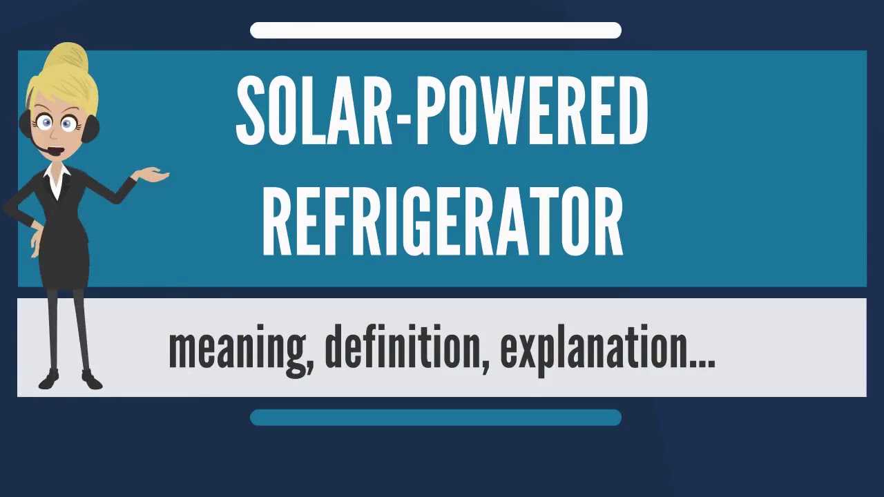 What is SOLAR-POWERED REFRIGERATOR? What does SOLAR-POWERED REFRIGERATOR mean?