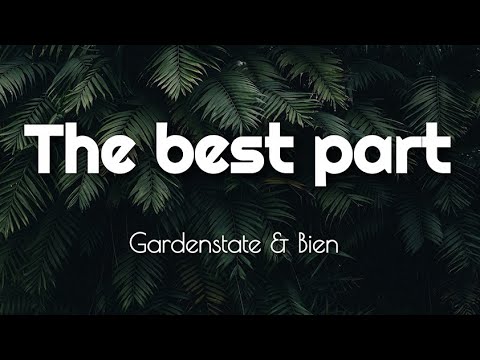 gardenstate & Bien - The Best Part (AWH Lyrics)