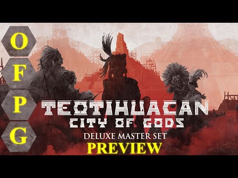 OFPG - Teotihuacan: City of Gods Deluxe Master Set Preview (Ascend to Greatness!)