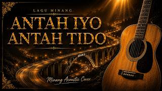 Download lagu Antah Iyo Antah Tido || Minang Acoustic Cover mp3