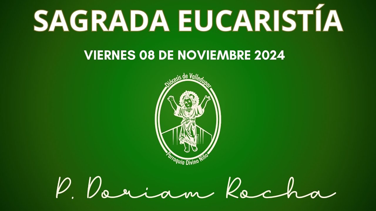 SAGRADA EUCARISTIA / VIERNES 08 DE NOVIEMBRE 2024 / 6:30 PM / PADRE ORLANDO PARRA VERGARA