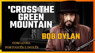 CROSS THE GREEN MOUNTAIN - BOB DYLAN - LETRA EM INGLÊS E PORTUGUÊS #bobdylan #letra #musica