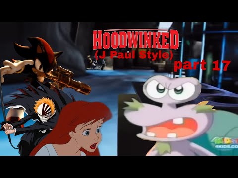 Hoodwinked J Paul Style part 17