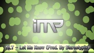 NLT - Let Me Know (Prod. By Stereotypes) [HD]