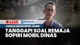 LIVE: Kabag Umum DPRD Jambi Tanggapi soal Mobil Dinas Disopiri Remaja dan Penumpang Tak Berbusana