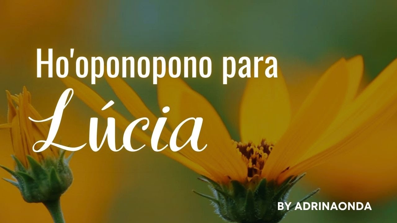 HO'OPONOPONO PARA LÚCIA | OUÇA Diariamente Para MANIFESTAR & ATRAIR A Vida Que Você Deseja!