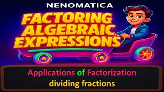Factoring Algebraic Expressions 22: Applications of factorization - dividing fractions | NENOMATICA