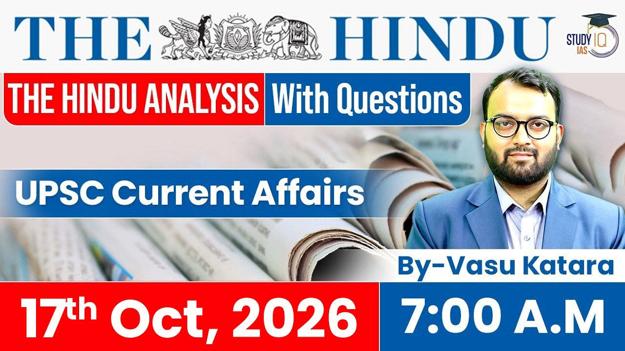 The Hindu newspaper Analysis | 17 October 2026 | UPSC Current Affairs | PIB & Editorial | StudyIQ