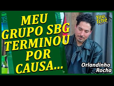 MEU GRUPO SBG TERMINOU POR CAUSA - ORLANDINHO ROCHA