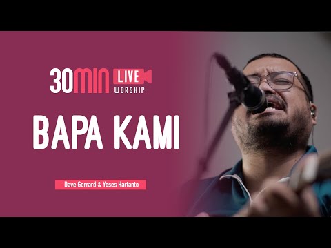 Bapa Kami - 30min Worship Session | Dave Gerrard Que & Yoses Hartanto | Live at Unlimited Worship