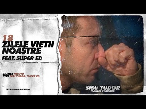 Sisu Tudor - Zilele Vietii Noastre (feat. Super ED)