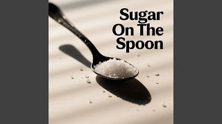 Download lagu Sugar On The Spoon mp3