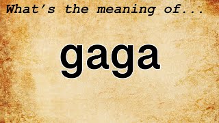 Gaga Meaning : Definition of Gaga