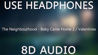 The Neighbourhood - Baby Came Home 2 / Valentines (8D Audio)