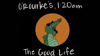 the good life - o&#39;rourke&#39;s, 1:20.a.m  (karaoke)