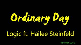 Logic - Ordinary Day ft  Hailee Steinfeld Lyrics