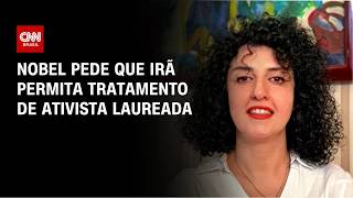 Vídeo: Nobel pede que Narges Mohammadi seja atendida em Teerã | AGORA CNN