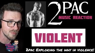 2pac - Violent (UK Reaction) | 2PAC EXPLORING THE WHY IN VIOLENCE!