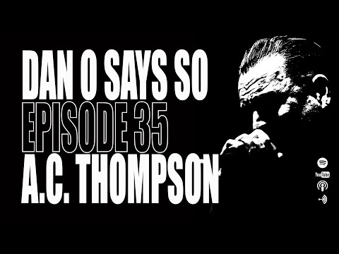 Dan O Says So, Episode 35: A.C. Thompson (PBS Frontline, Propublica)