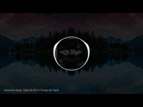Arewhana Gang - Clear 32 (Avi S Tarraxo Re- Take)