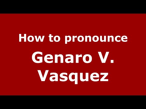 How to pronounce Genaro V. Vasquez (Mexico/Mexican Spanish) - PronounceNames.com