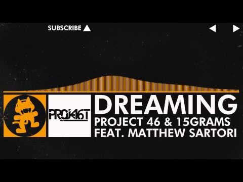 Project 46 & 15grams feat. Matthew Sartori - Dreaming [Monstercat Release]