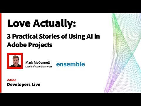 Real Projects, Real AI | Mark McConnell (Ensemble) on AI in Adobe Projects