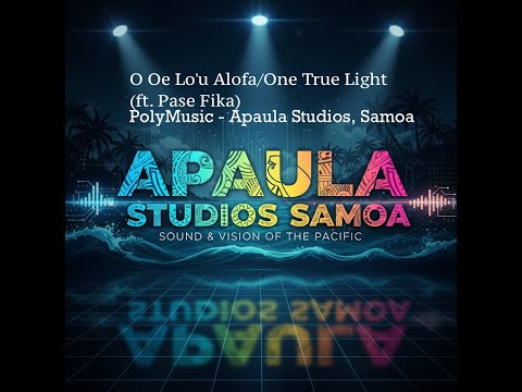 O Oe Lo'u Alofa/One True Light - (ft  Pase Fika) - Polymusic Apaula Studios 2025