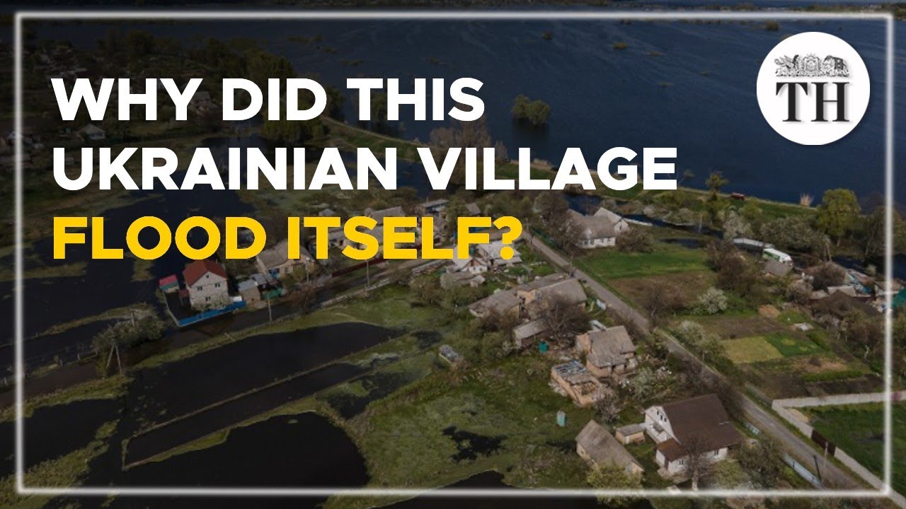 Why did this Ukrainian village flood itself? | The Hindu