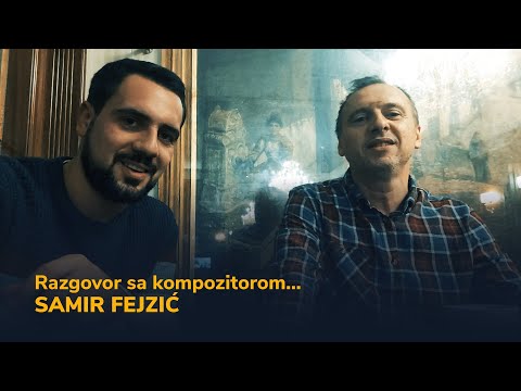 Razgovor sa kompozitorom...SAMIR FEJZIĆ