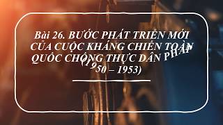 Giải Vở Bài Tập Lịch Sử 9 Bài 26: Bước phát triển mới của cuộc kháng chiến toàn quốc chống thực dân Pháp (1950-1953)