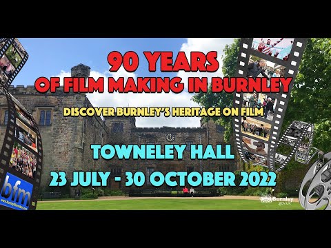 90 Years of Film Making In Burnley  Exhibition Towneley Hall July - October 2022
