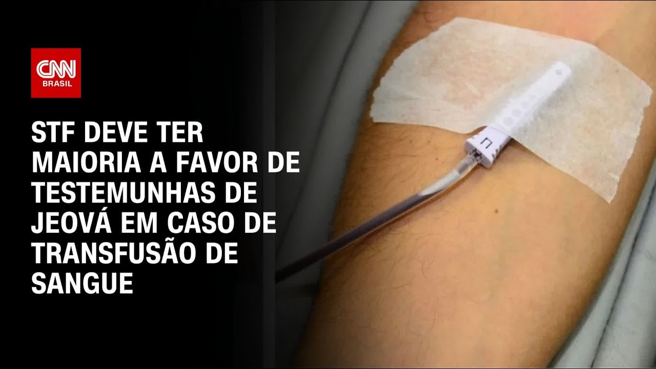 STF deve ter maioria a favor de Testemunhas de Jeová em caso de transfusão de sangue | BASTIDORES CN
