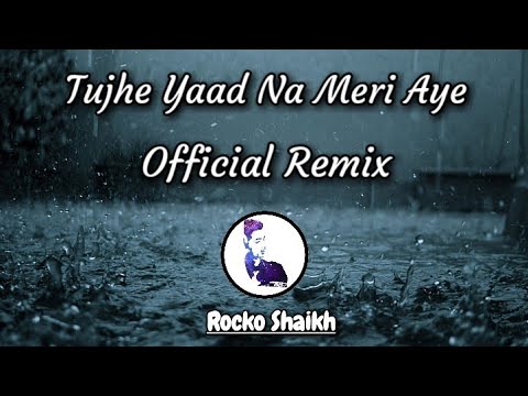 Tujhe Yaad Na Meri Aye | Official Remix | Exported By Rocko Shaikh