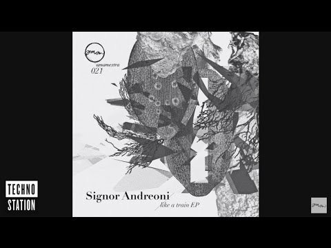 Signor Andreoni - Like A Train | Techno Station