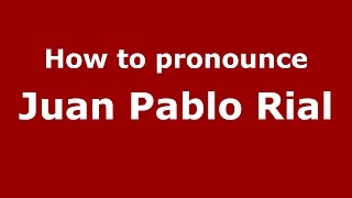 How to pronounce Juan Pablo Rial