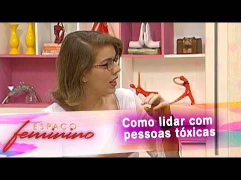 Espaço Feminino  - Como lidar com pessoas tóxicas