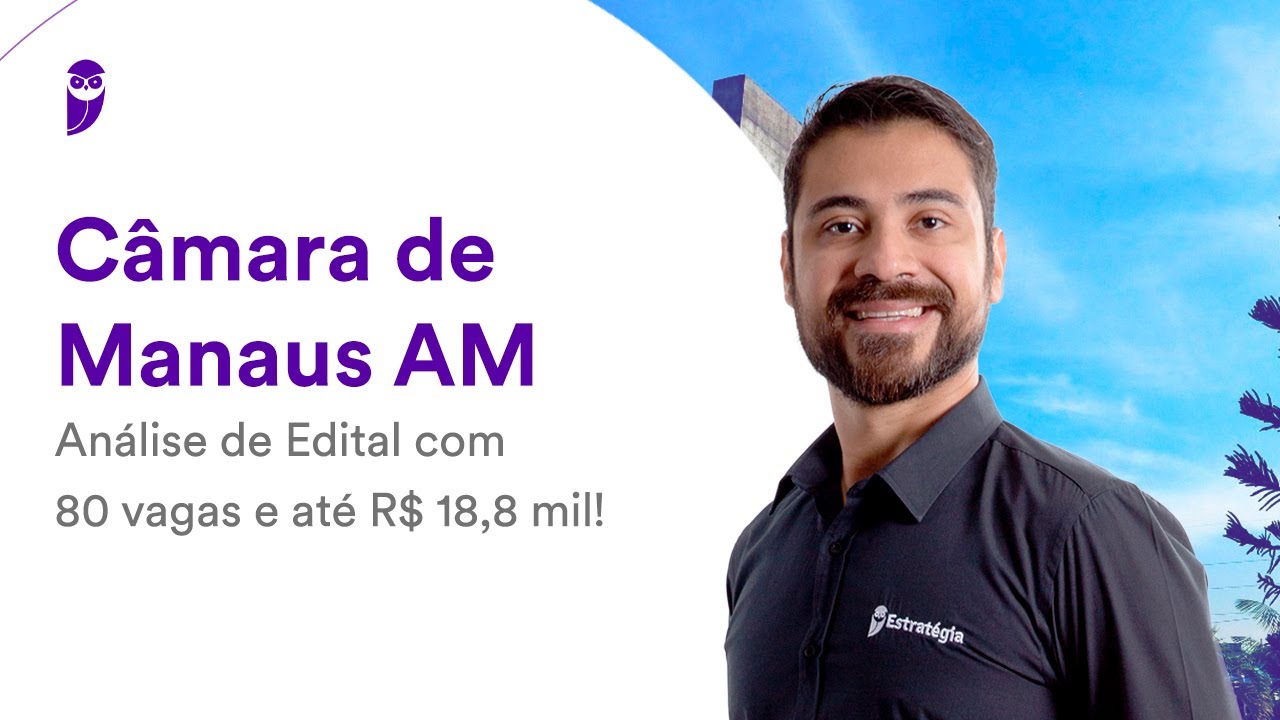 Câmara de Manaus AM: Análise de Edital com 80 vagas e até R$ 18,8 mil!