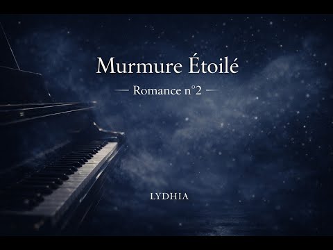 Murmure Étoilé (Starry Whisper) ~ Romance n° 2, Opus 2 (Piano solo) | Lydhia