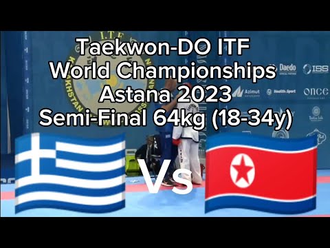 Semi-Final 64kg (18-34y) 🔴🇬🇷 Greece Vs 🔵🇰🇵 DPR Korea Taekwon-DO ITF World Championship Astana 2023