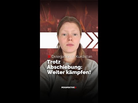 Video Thumbnail: Delegation in Kurdistan - Trotz Abschiebung: Weiter kämpfen!