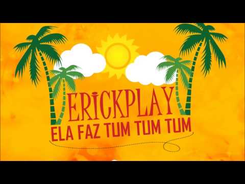 ERICKPLAY - ELA FAZ TUM TUM TUM (CD VERÃO 2K17)